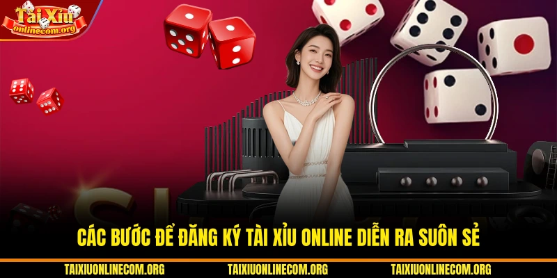 Các bước để đăng ký Tài xỉu online diễn ra suôn sẻ