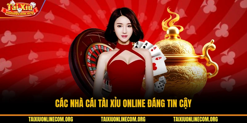 Các nhà cái Tài Xỉu Online đáng tin cậy
