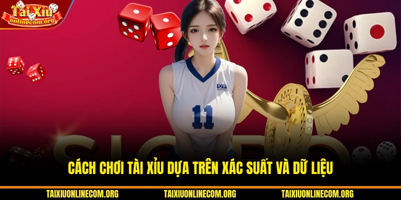 Cách chơi tài xỉu dựa trên xác suất và dữ liệu
