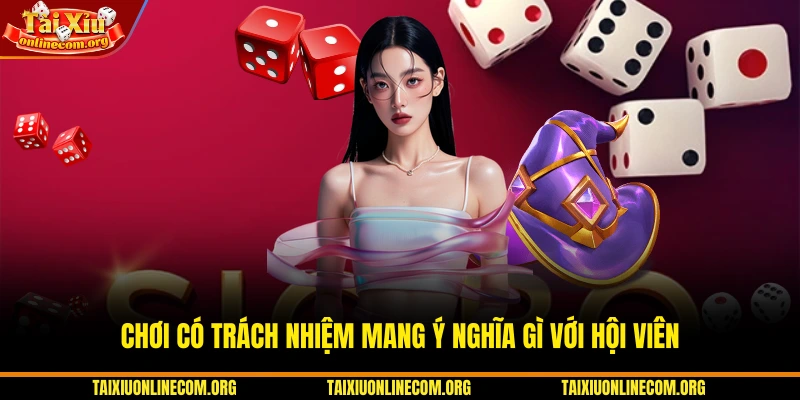 Chơi có trách nhiệm mang ý nghĩa gì với hội viên