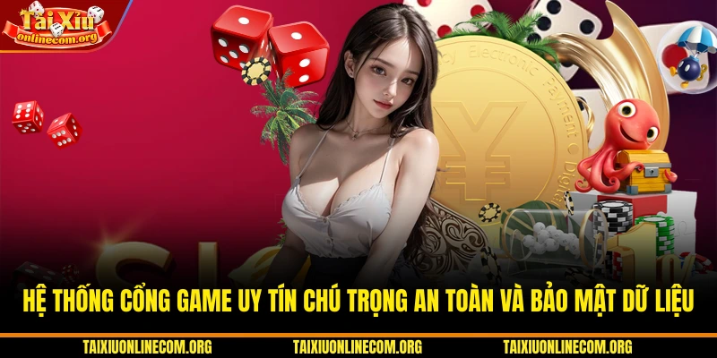Hệ thống cổng game uy tín chú trọng an toàn và bảo mật dữ liệu