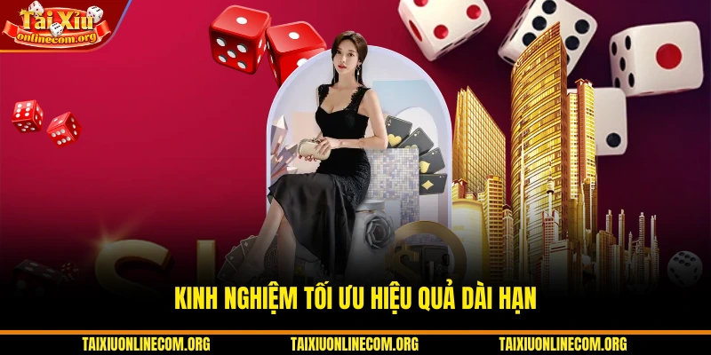 Kinh nghiệm tối ưu hiệu quả dài hạn