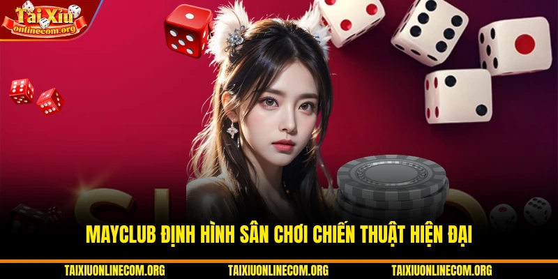 MAYCLUB định hình sân chơi chiến thuật hiện đại