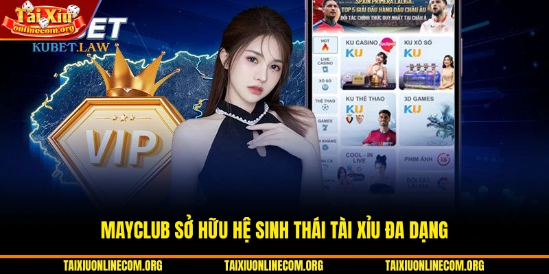 MAYCLUB sở hữu hệ sinh thái tài xỉu đa dạng