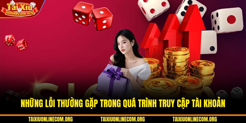 Những lỗi thường gặp trong quá trình truy cập tài khoản