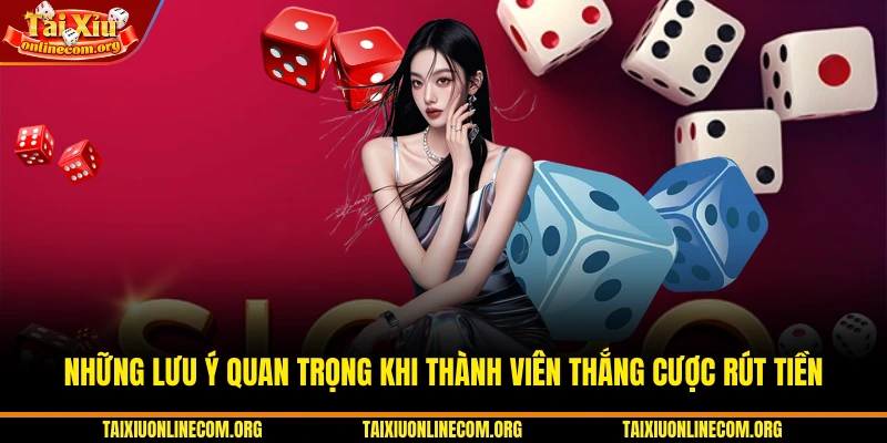 Những lưu ý quan trọng khi thành viên thắng cược rút tiền