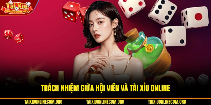 Trách nhiệm giữa hội viên và Tài Xỉu Online