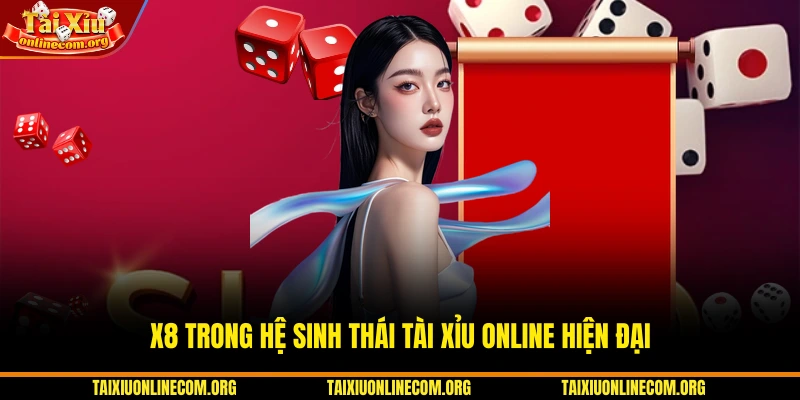 X8 trong hệ sinh thái Tài Xỉu Online hiện đại